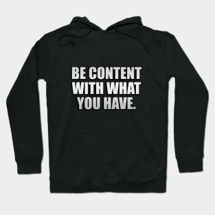 Be content with what you have Hoodie